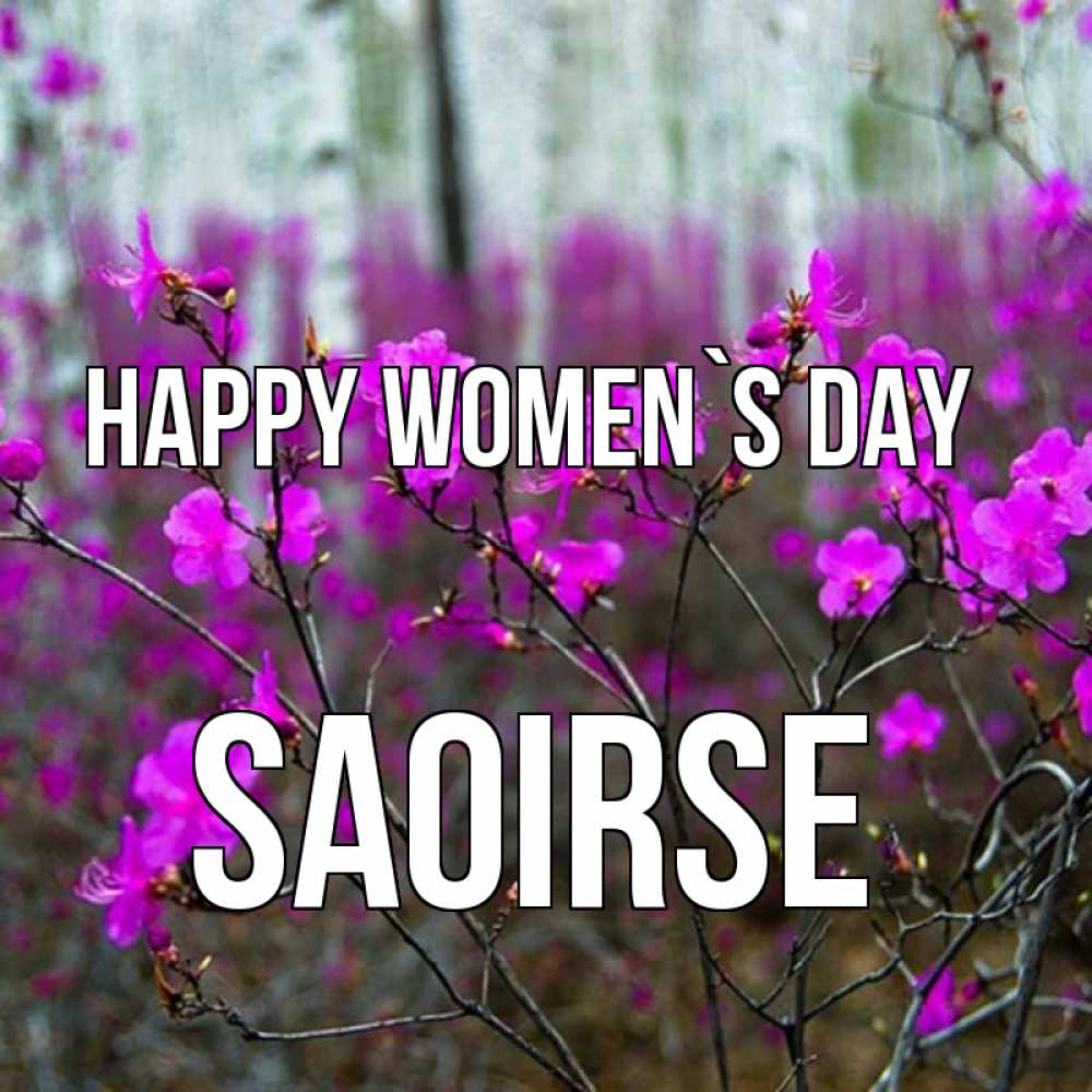 Greetings card с именем, Saoirse happy women`s day дикие цветы Greetings with text for free download 